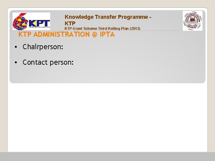 Knowledge Transfer Programme KTP Grant Scheme Third Rolling Plan (2013) KTP ADMINISTRATION @ IPTA