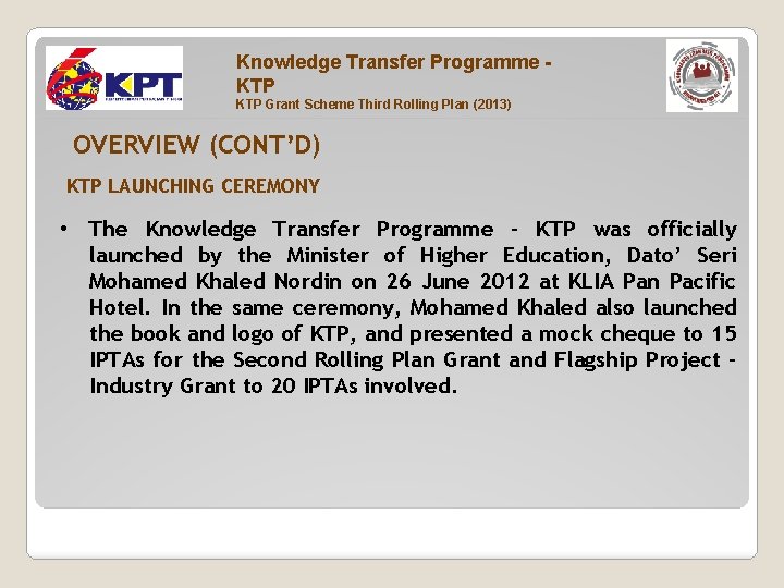 Knowledge Transfer Programme KTP Grant Scheme Third Rolling Plan (2013) OVERVIEW (CONT’D) KTP LAUNCHING