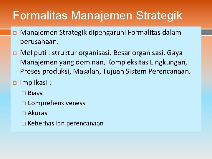 Formalitas Manajemen Strategik dipengaruhi Formalitas dalam perusahaan. Meliputi : struktur organisasi, Besar organisasi, Gaya