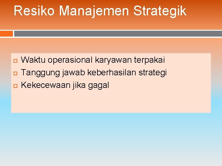 Resiko Manajemen Strategik Waktu operasional karyawan terpakai Tanggung jawab keberhasilan strategi Kekecewaan jika gagal