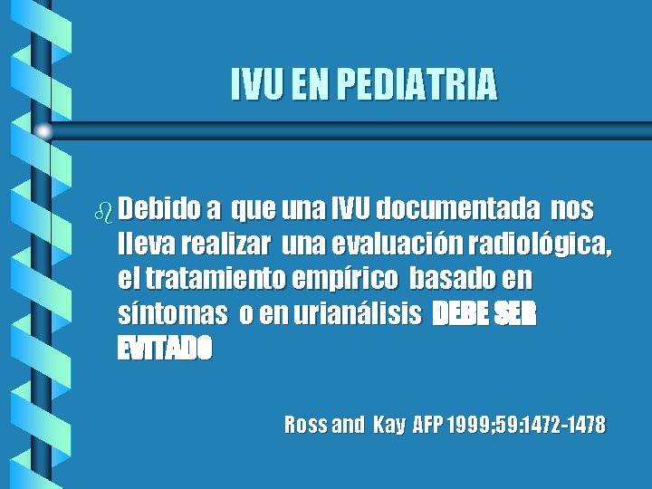 IVU EN PEDIATRIA b Debido a que una IVU documentada nos lleva realizar una