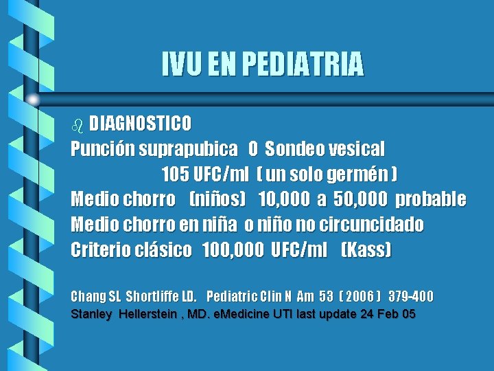 IVU EN PEDIATRIA b DIAGNOSTICO Punción suprapubica O Sondeo vesical 105 UFC/ml ( un