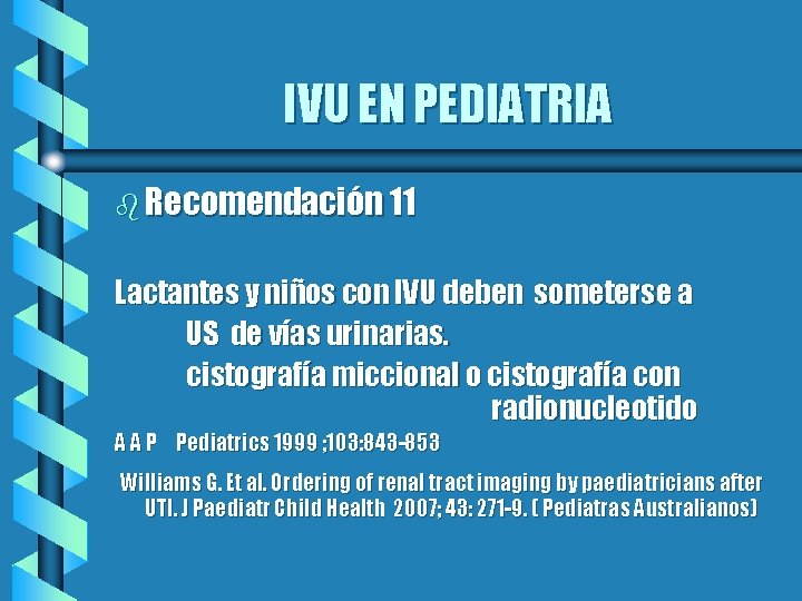 IVU EN PEDIATRIA b Recomendación 11 Lactantes y niños con IVU deben someterse a