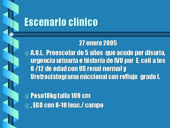 Escenario clínico 27 enero 2005 b A. O. L. Preescolar de 5 años que