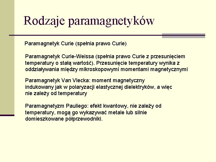 Rodzaje paramagnetyków Paramagnetyk Curie (spełnia prawo Curie) Paramagnetyk Curie-Weissa (spełnia prawo Curie z przesunięciem