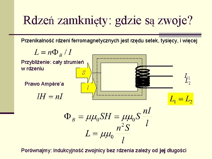 Rdzeń zamknięty: gdzie są zwoje? Przenikalność rdzeni ferromagnetycznych jest rzędu setek, tysięcy, i więcej