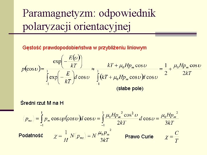 Paramagnetyzm: odpowiednik polaryzacji orientacyjnej Gęstość prawdopodobieństwa w przybliżeniu liniowym (słabe pole) Średni rzut M