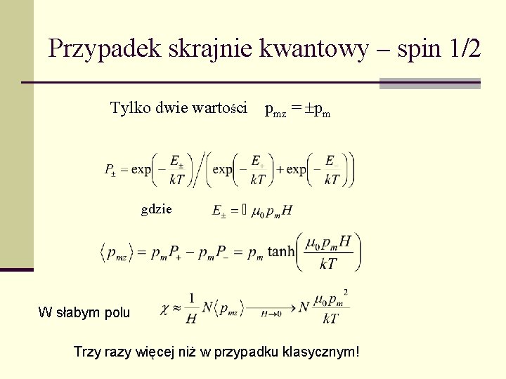 Przypadek skrajnie kwantowy – spin 1/2 Tylko dwie wartości pmz = pm gdzie W