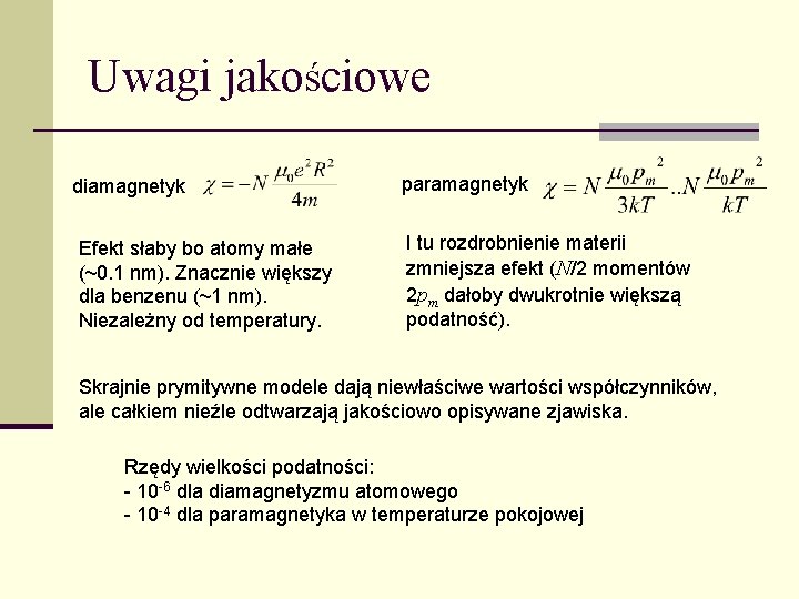 Uwagi jakościowe diamagnetyk Efekt słaby bo atomy małe (~0. 1 nm). Znacznie większy dla