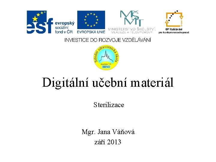 Digitální učební materiál Sterilizace Mgr. Jana Váňová září 2013 