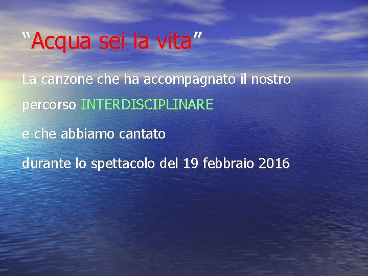 “Acqua sei la vita” La canzone che ha accompagnato il nostro percorso INTERDISCIPLINARE e