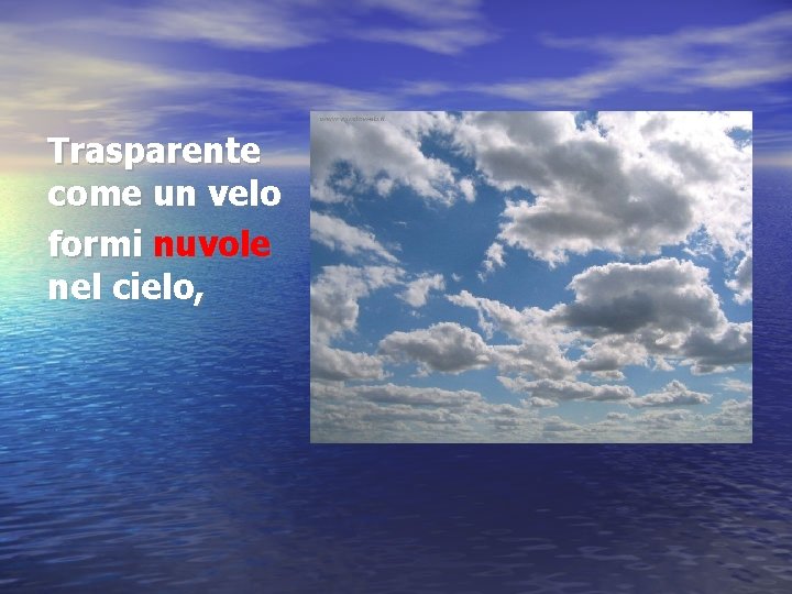 Trasparente come un velo formi nuvole nel cielo, 