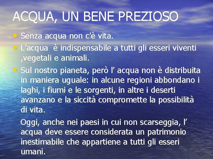 ACQUA, UN BENE PREZIOSO • Senza acqua non c’è vita. • L’acqua è indispensabile