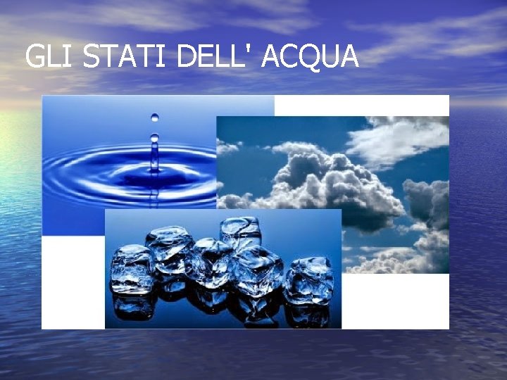 GLI STATI DELL' ACQUA 
