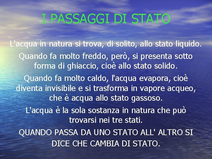 I PASSAGGI DI STATO L'acqua in natura si trova, di solito, allo stato liquido.