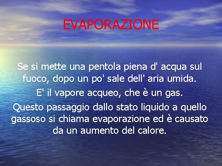 EVAPORAZIONE Se si mette una pentola piena d' acqua sul fuoco, dopo un po'