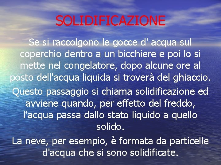 SOLIDIFICAZIONE Se si raccolgono le gocce d' acqua sul coperchio dentro a un bicchiere