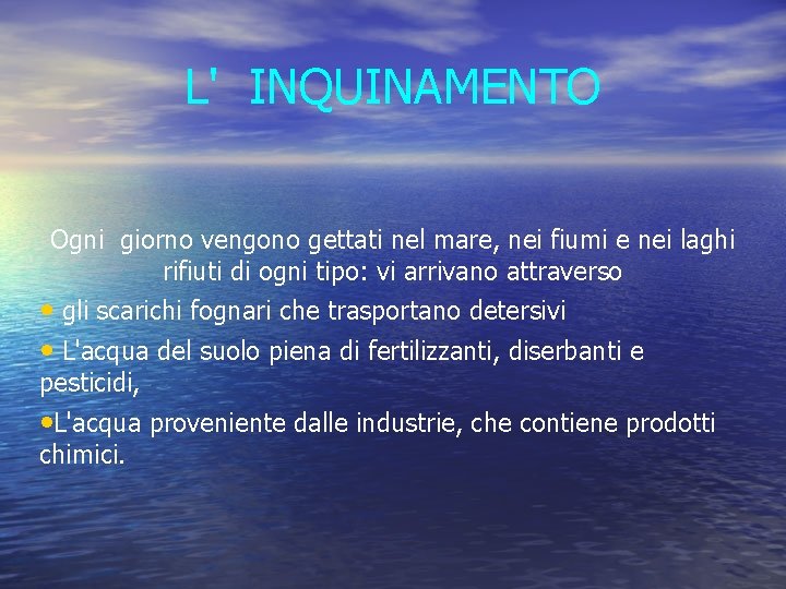 L' INQUINAMENTO Ogni giorno vengono gettati nel mare, nei fiumi e nei laghi rifiuti