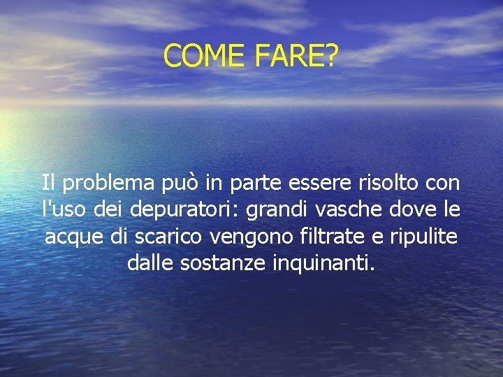 COME FARE? Il problema può in parte essere risolto con l'uso dei depuratori: grandi