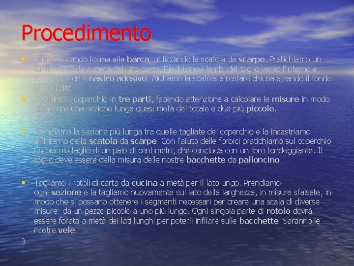 Procedimento • Iniziamo dando forma alla barca, utilizzando la scatola da scarpe. Pratichiamo un