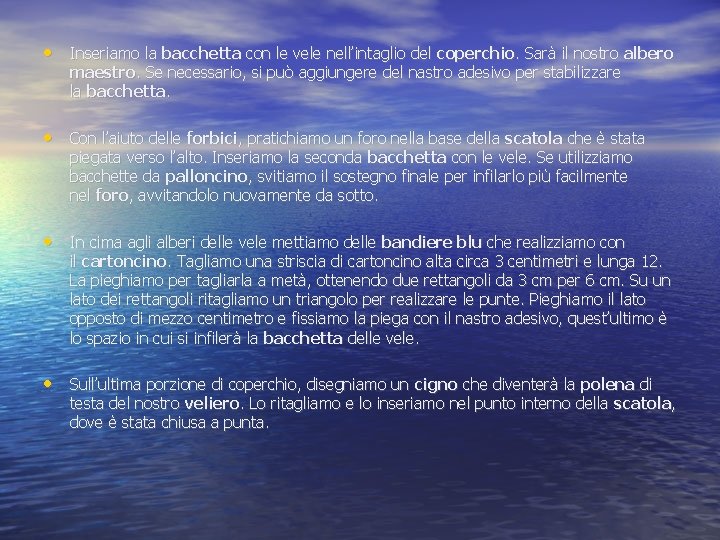  • Inseriamo la bacchetta con le vele nell’intaglio del coperchio. Sarà il nostro
