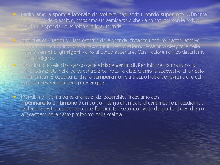  • Miglioriamo la sponda laterale del veliero, tagliando il bordo superiore. All’incirca a