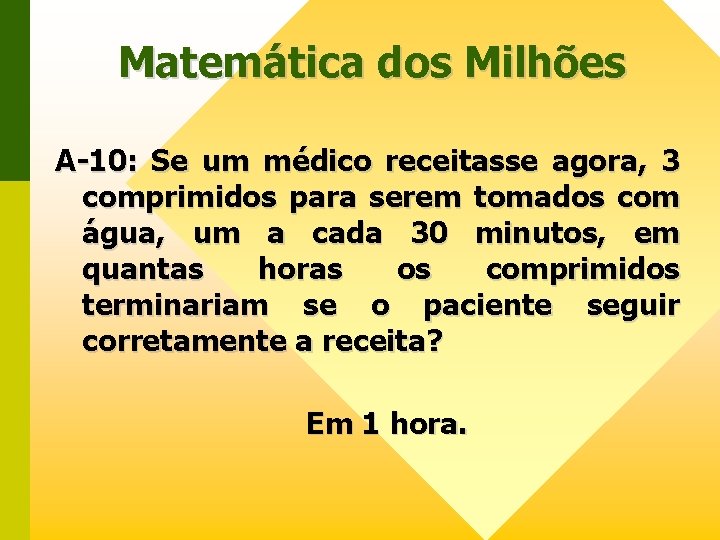 Matemática dos Milhões A-10: Se um médico receitasse agora, 3 comprimidos para serem tomados