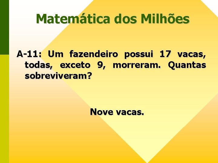 Matemática dos Milhões A-11: Um fazendeiro possui 17 vacas, todas, exceto 9, morreram. Quantas