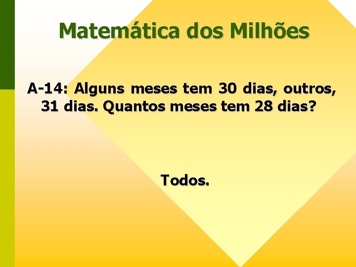 Matemática dos Milhões A-14: Alguns meses tem 30 dias, outros, 31 dias. Quantos meses