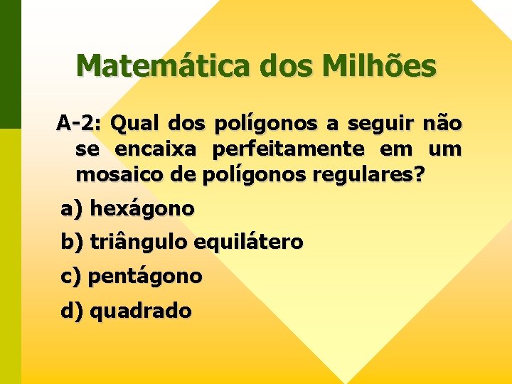 Matemática dos Milhões A-2: Qual dos polígonos a seguir não se encaixa perfeitamente em