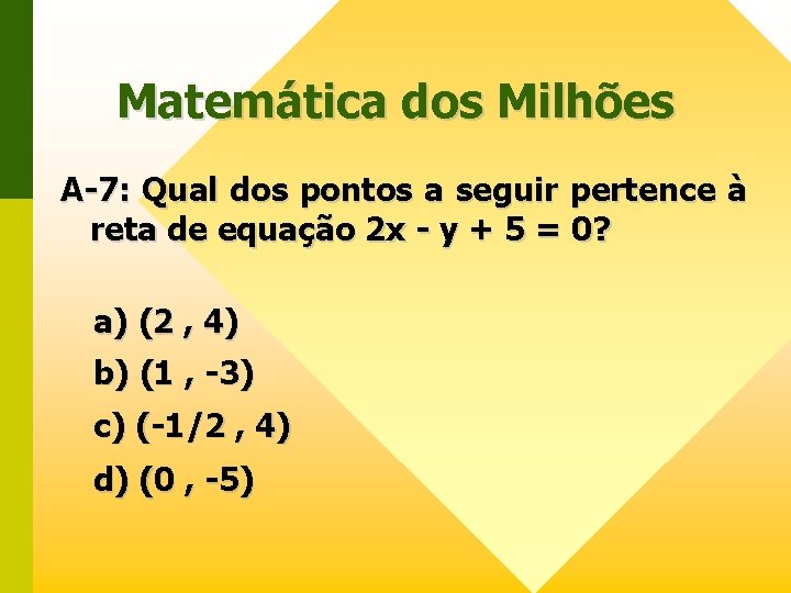 Matemática dos Milhões A-7: Qual dos pontos a seguir pertence à reta de equação