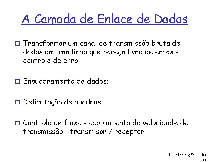 A Camada de Enlace de Dados r Transformar um canal de transmissão bruta de