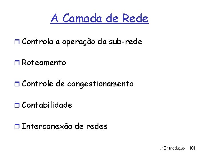 A Camada de Rede r Controla a operação da sub-rede r Roteamento r Controle