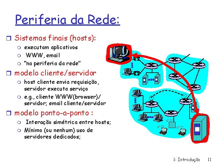Periferia da Rede: r Sistemas finais (hosts): m m m executam aplicativos WWW, email