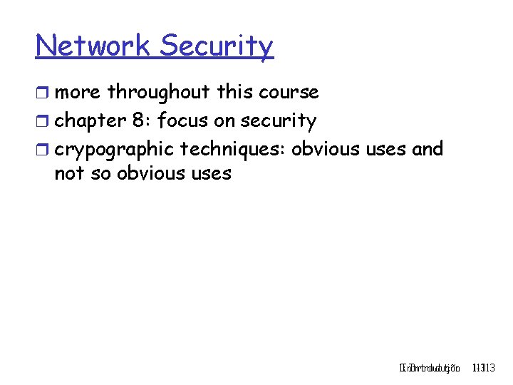 Network Security r more throughout this course r chapter 8: focus on security r