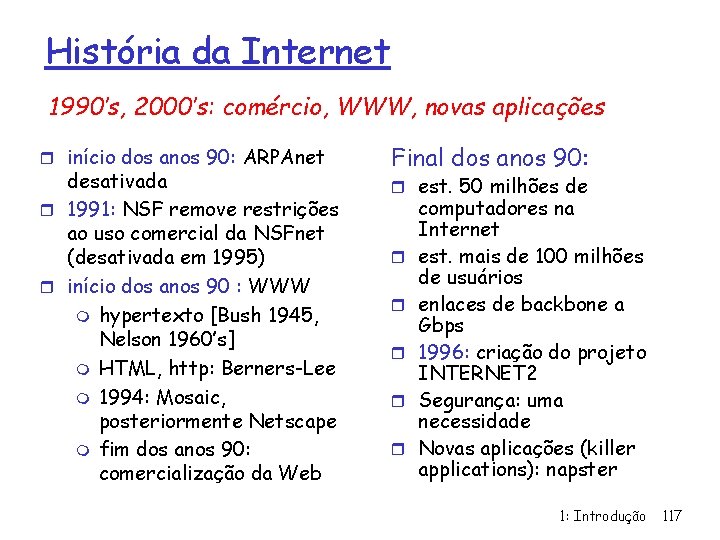 História da Internet 1990’s, 2000’s: comércio, WWW, novas aplicações r início dos anos 90: