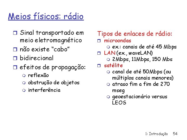 Meios físicos: rádio r Sinal transportado em meio eletromagnético r não existe “cabo” r