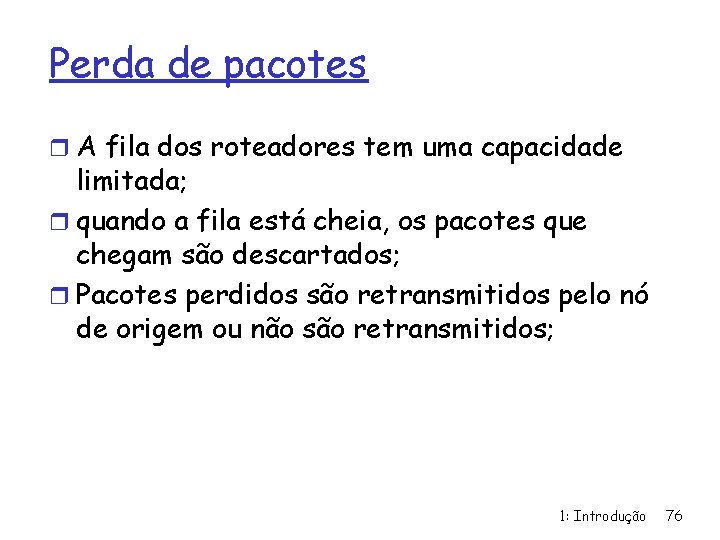 Perda de pacotes r A fila dos roteadores tem uma capacidade limitada; r quando