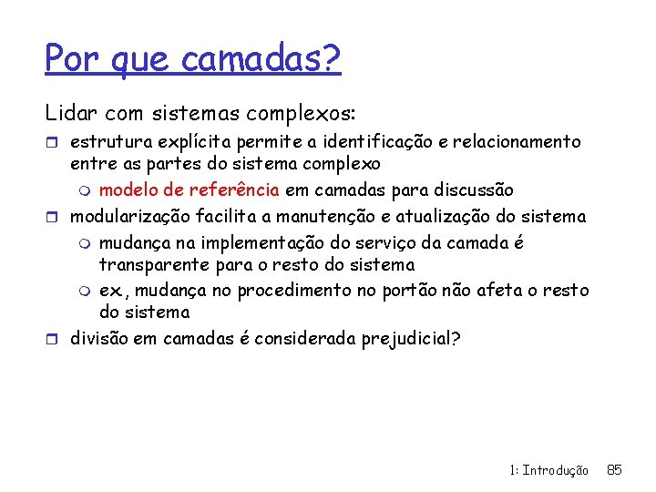 Por que camadas? Lidar com sistemas complexos: r estrutura explícita permite a identificação e