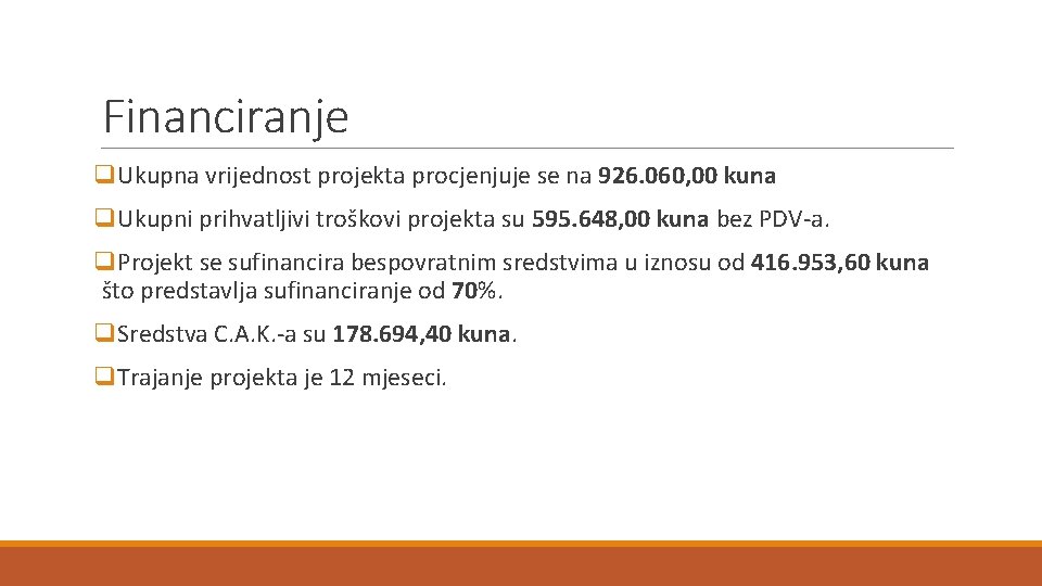 Financiranje q. Ukupna vrijednost projekta procjenjuje se na 926. 060, 00 kuna q. Ukupni