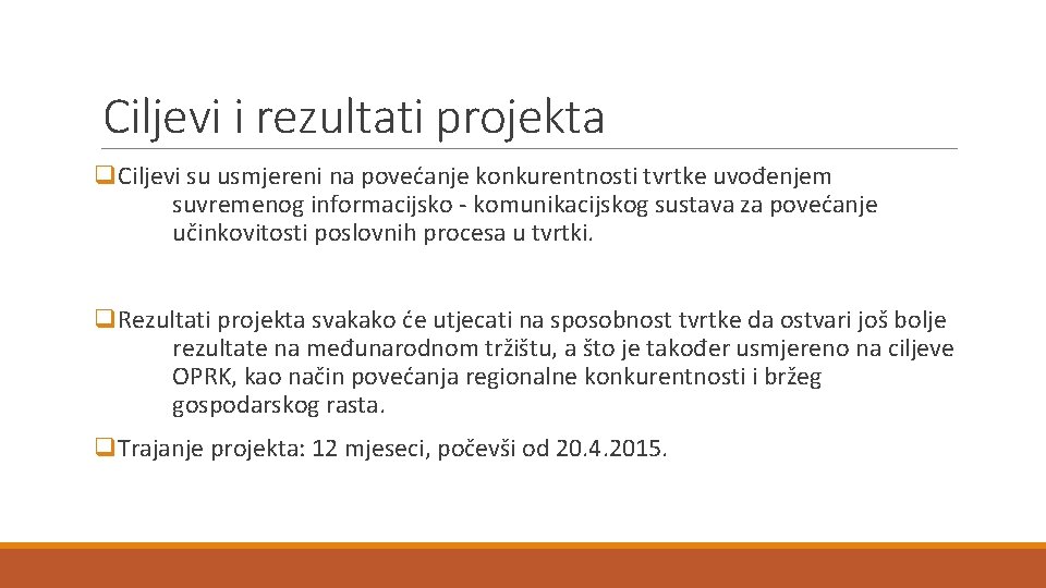 Ciljevi i rezultati projekta q. Ciljevi su usmjereni na povećanje konkurentnosti tvrtke uvođenjem suvremenog