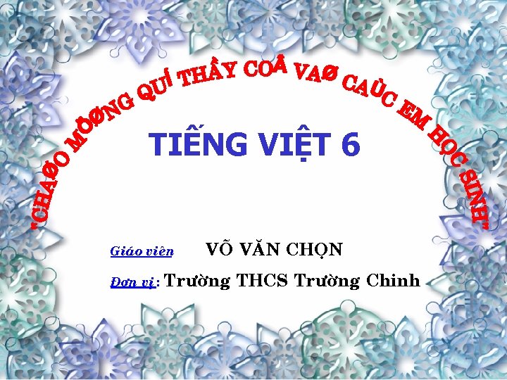 TIẾNG VIỆT 6 Giaùo vieân Ñôn vò : VOÕ VAÊN CHOÏN Tröôøng THCS Tröôøng
