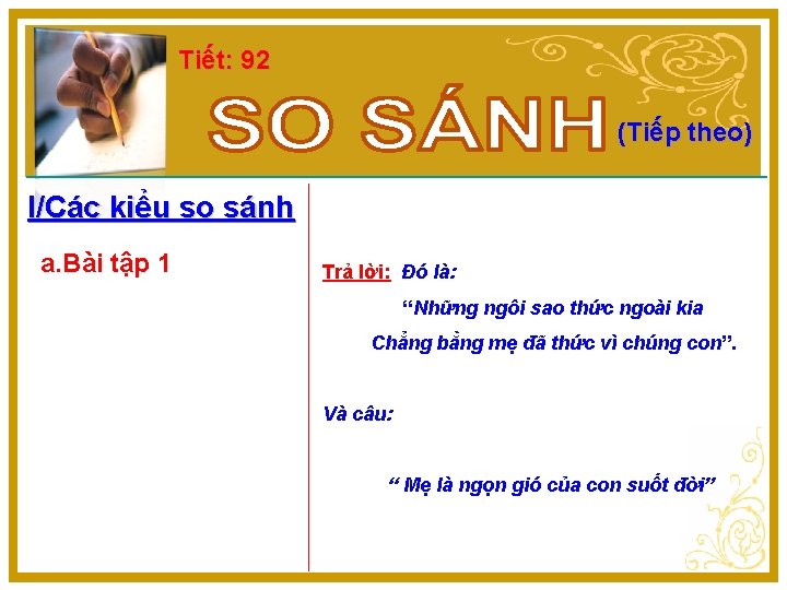 Tiết: 92 (Tiếp theo) I/Các kiểu so sánh a. Bài tập 1 Trả lời: