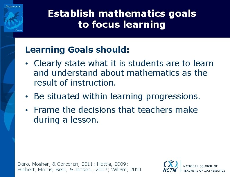 Establish mathematics goals to focus learning Learning Goals should: • Clearly state what it