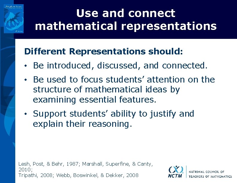 Use and connect mathematical representations Different Representations should: • Be introduced, discussed, and connected.