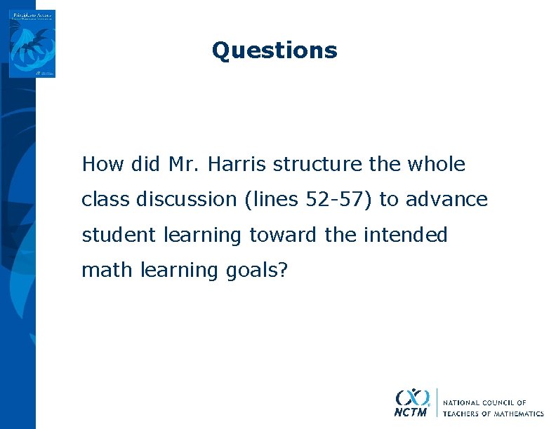 Questions How did Mr. Harris structure the whole class discussion (lines 52 -57) to