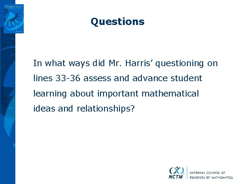 Questions In what ways did Mr. Harris’ questioning on lines 33 -36 assess and