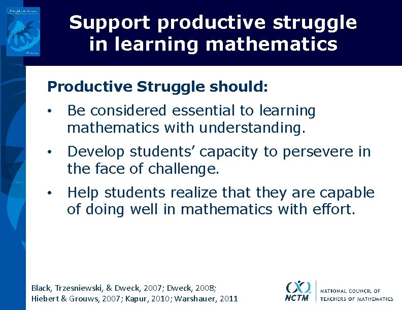 Support productive struggle in learning mathematics Productive Struggle should: • Be considered essential to