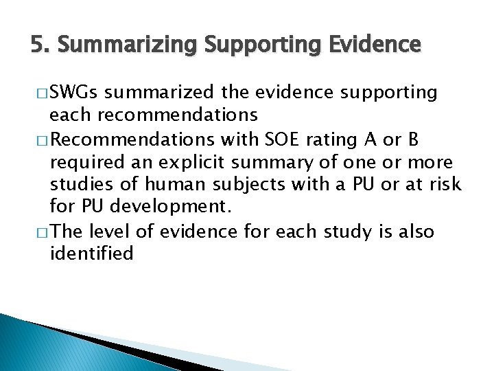 5. Summarizing Supporting Evidence � SWGs summarized the evidence supporting each recommendations � Recommendations