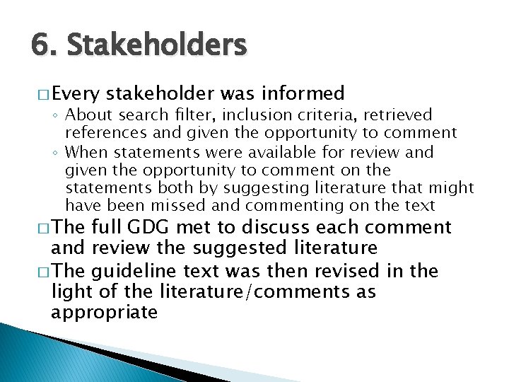 6. Stakeholders � Every stakeholder was informed ◦ About search filter, inclusion criteria, retrieved